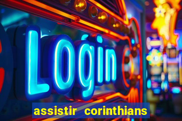 assistir corinthians multi canais